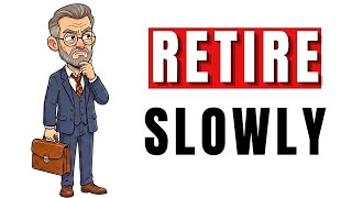 The Smartest Way To Exit Employment and Enter Full Retirement