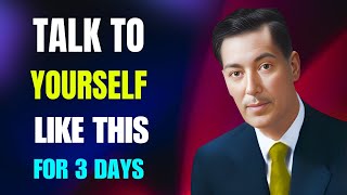 TALK TO YOURSELF LIKE THIS FOR JUST 3 DAYS - Neville Goddard