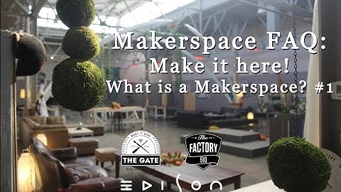 Makerspaces: Make it here! - What is a Makerspace? #1