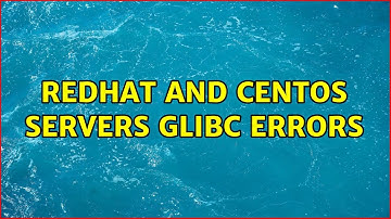 Redhat and Centos servers glibc errors