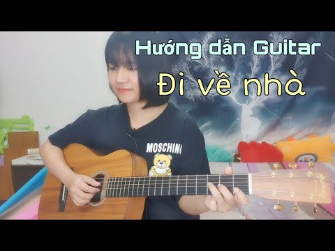 [Hướng dẫn Guitar] ĐI VỀ NHÀ | JustaTee x Đen Vâu