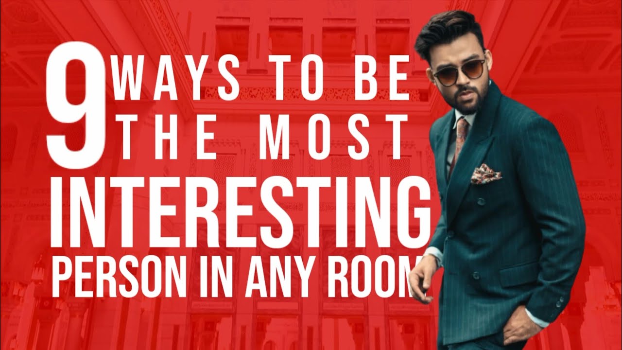 How to be more interesting //9 ways to be the most interesting person ...