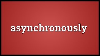 Asynchronously Meaning
