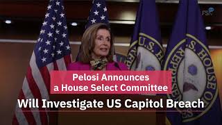 Pelosi Announces a House Select Committee Will Investigate US Capitol Breach