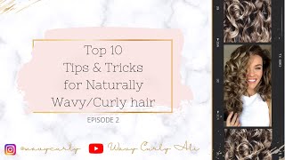 Episode 2  Top 10 Tips and Tricks for Naturally Wavy and Curly Hair