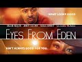 Eyes From Eden | Full, Free Movie | What Looks Good Isn't Good For You | Drama