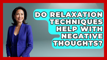 Do Relaxation Techniques Help With Negative Thoughts? - Inside Body Image