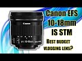 Canon EFS 10-18mm IS STM, best budget vlogging lens?