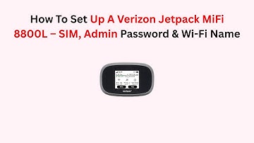 How To Set Up A Verizon Jetpack MiFi 8800L – SIM, Admin Password & Wi-Fi Name