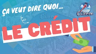 Ca veut dire quoi... le CRÉDIT