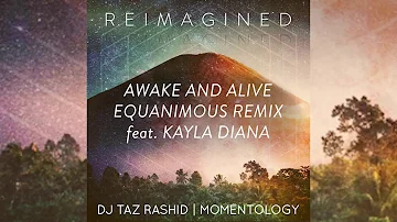 DJ Taz Rashid & Momentology - Awake and Alive feat. Kayla Diana (Equanimous Remix)