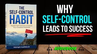 The Self-Control Habit: Master Self-Control to Unlock Your Greatest Potential | Audiobook