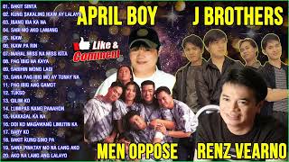 April Boy ,Renz Verano,Nyt Lumenda, J Brothers, Men Oppose Grtatest Best Song OPM Hits Of All Time