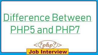 13. Explain the Difference Between PHP5 and PHP7
