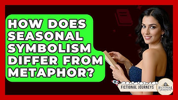How Does Seasonal Symbolism Differ From Metaphor? - Fictional Journeys