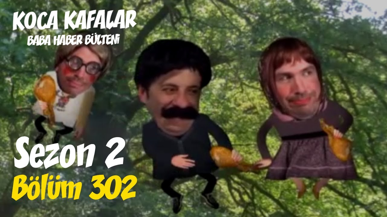 Koca Kafalar ile Baba Haber Bülteni (Bölüm 302)