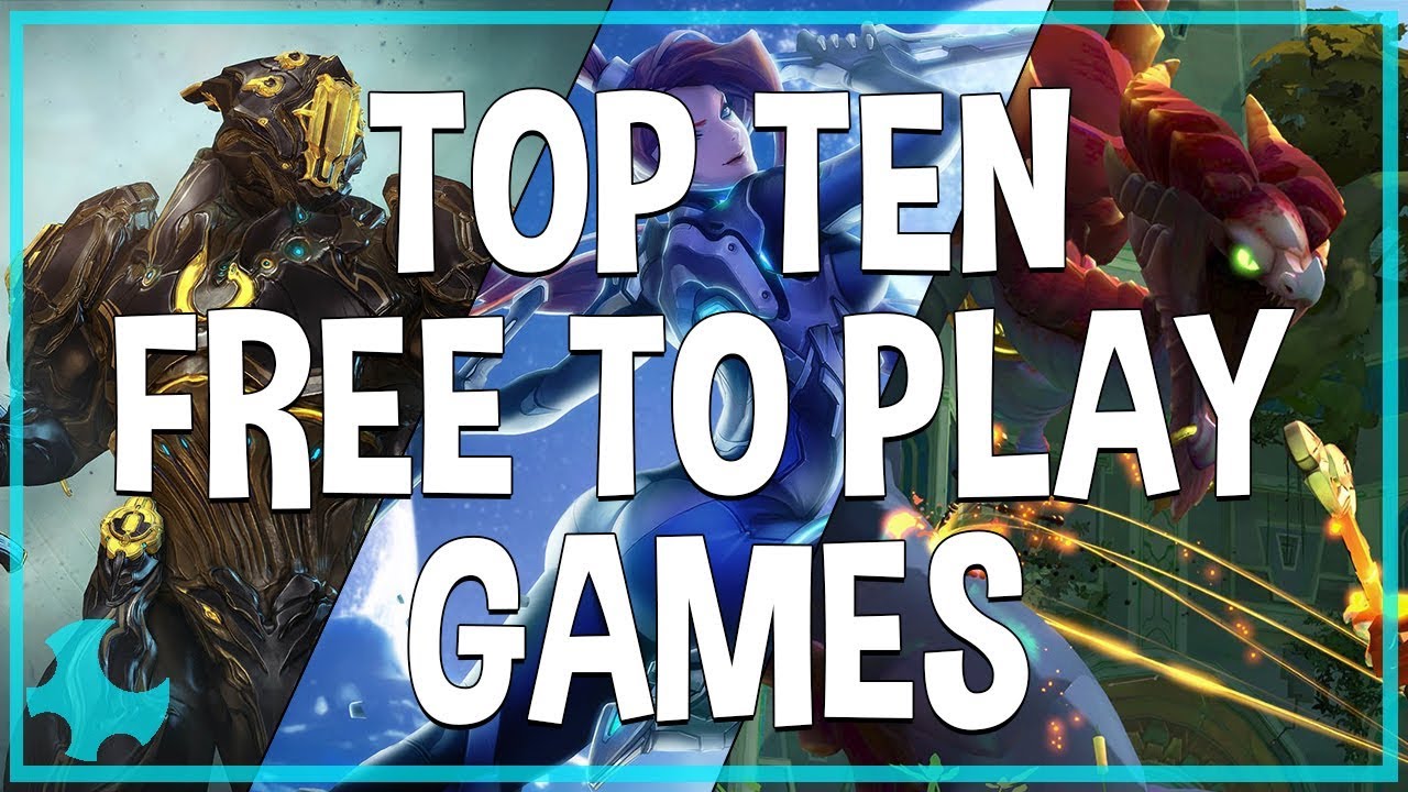 Top Ten Free To Play Games You Should Be Playing RIGHT NOW! (2017) 