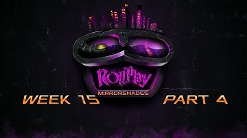 RollPlay: Mirrorshades - Week 15 Part 4