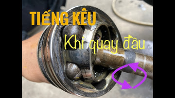 Phân tích tiếng kêu khi xe oto vào cua - quay đầu / Vài điều về đầu láp ngoài trên xe oto