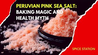 Peruvian Pink Sea Salt: Baking Magic and Health Myth