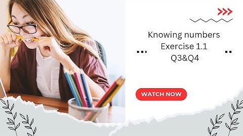 Knowing numbers exercise 1.1 Q.3 and Q.4