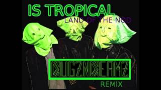 IS TROPICAL - Land of the Nod (DRUGZNDREAMZ Remix)