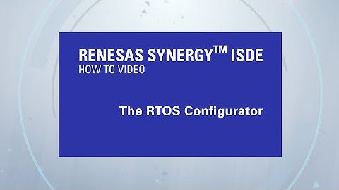 Renesas Synergy™ RTOS Configurator