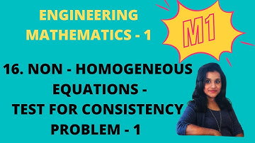 16. Solving Non Homogeneous Equations - Problem 1, Test for Consistency |M1|
