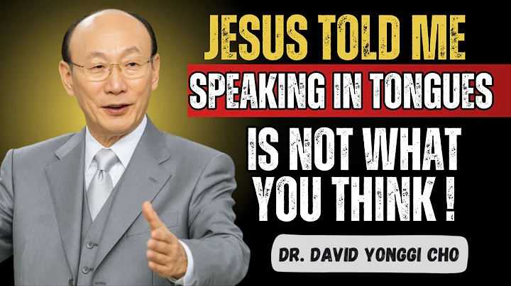 I Died & What Jesus Revealed About Speaking in Tongues Will Shock You - Dr David Yonggi Cho