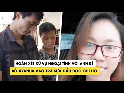 Video Hoãn xét xử vụ ngoại tình với anh rể, bỏ xyanua vào... - youtube