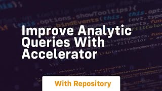 Improve analytic queries with accelerator