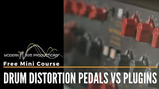 Drum Distortion Pedals Vs Plugins - Free Course