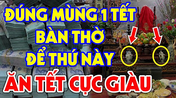 ĐÚNG MÙNG 1 TẾT Đặt Vật Này Lên Bàn Thờ Gia Chủ Sẽ ĐỔI ĐỜI GIÀU SANG PHÚ QUÝ, Tiền Bạc Ùn Ùn Kéo Đến
