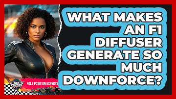 What Makes An F1 Diffuser Generate So Much Downforce? - Pole Position Experts