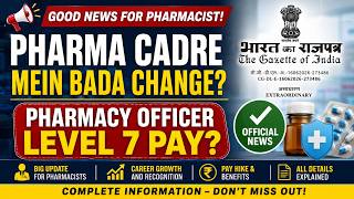 GOOD NEWS FOR PHARMACISTS 🔥 | Pharma Cadre Mein Bada Change? | Pharmacy Officer Level 7 Pay? |