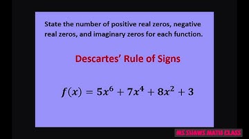State number of real positive negative and imaginary zeros y= 5x^6 +7x^4+8x^2+3. Descartes Rule