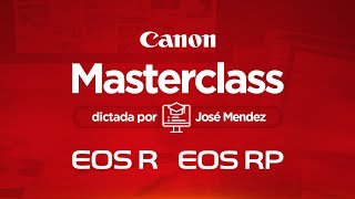 MASTERCLASS EOS R y RP Aprende todo con un Experto en Canon!