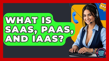 What Is SaaS, PaaS, And IaaS? - Customer Support Coach