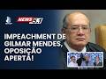 OPOSIÇÃO APERTA O CERCO CONTRA GILMAR MENDES E PEDE IMPEACHMENT