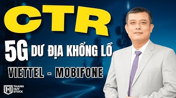 Cổ phiếu CTR "KHO BÁU" TowerCo bị bỏ quên? Dư địa 5G khổng lồ, Viettel -Mobifone "Siêu liên minh"!