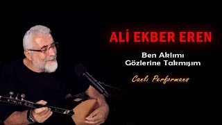 Ali Ekber Eren - Ben Aklımı Gözlerine Takmışım (Canlı Performans) Resimi