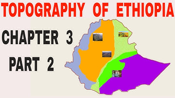 Geography of Ethiopia and the Horn: Chapter 3 Part 2. The Topography of Ethiopia and the Horn