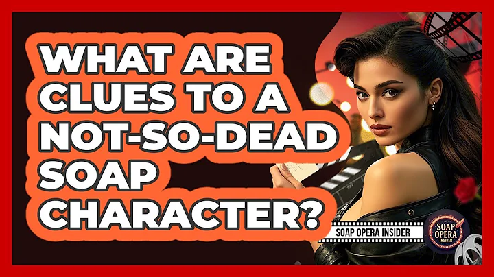 What Are Clues To A Not-So-Dead Soap Character?