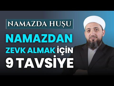 Namazda huşu için ne yapılmalı? | Namazdan zevk almak 9 tavsiye!