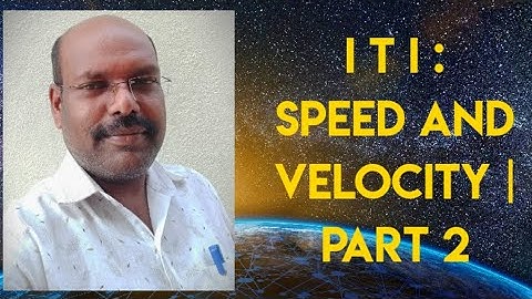 I T I : Speed and Velocity | Part 2