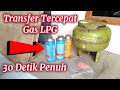 Cara Transfer Gas LPG ke Gas Kaleng