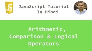 JavaScript Tutorial - 10 - Arithmetic, Logical & Comparision Operator | Hindi