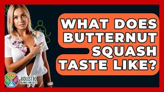 What Does Butternut Squash Taste Like? - Holistic Balance And Bliss