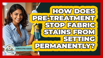 How Does Pre-treatment Stop Fabric Stains From Setting Permanently? - Homekeeping Handbook