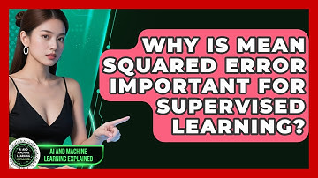 Why Is Mean Squared Error Important For Supervised Learning? - AI and Machine Learning Explained